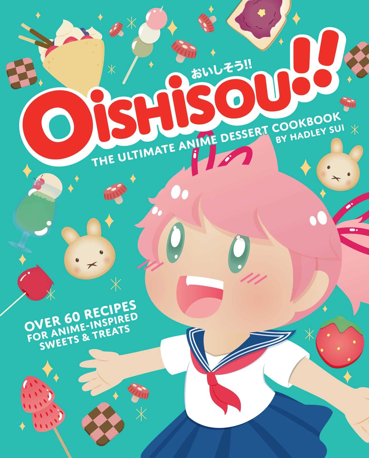 Oishisou!! The Ultimate Anime Dessert Cookbook - 60+ Anime-Inspired Sweet Recipes for Baking Cakes, Cookies & Japanese Treats | Perfect for Anime Fans, Cosplay Parties & Themed Dessert Tables