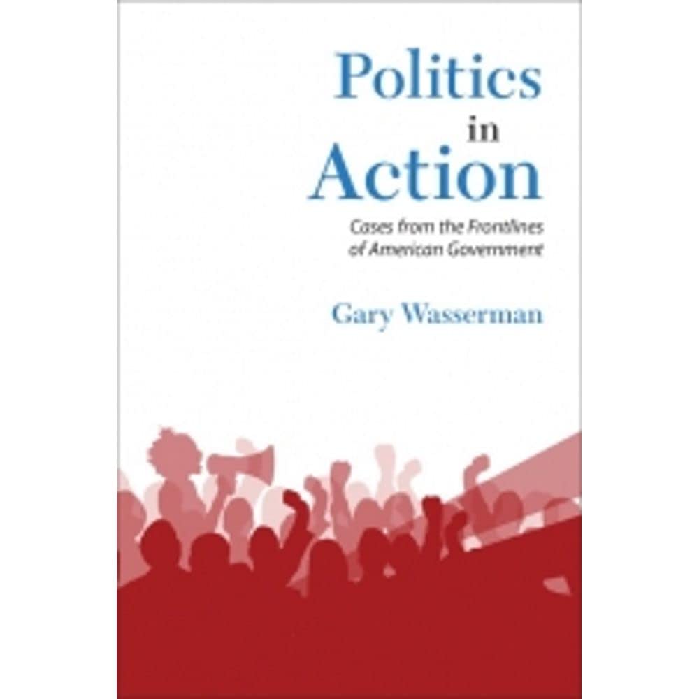Politics in Action: Real-Life Case Studies from American Government Frontlines | Political Science Books for Students & Educators