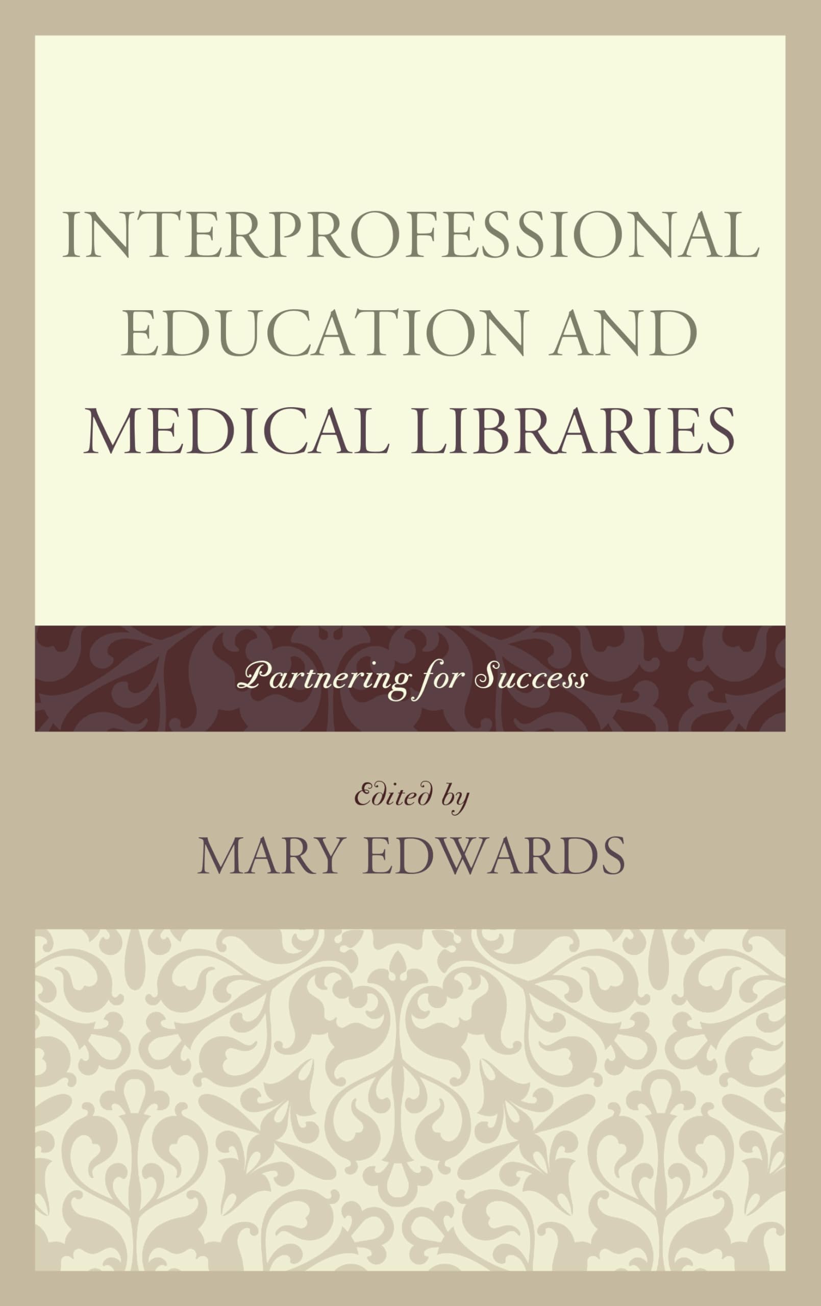 Interprofessional Education and Medical Libraries: Partnering for Success - MLA Book Series | Healthcare Collaboration Guide for Medical Professionals & Students