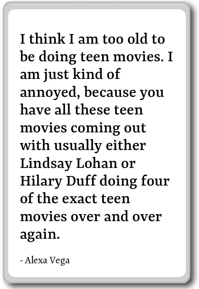 Inspiring Alexa Vega Quote Fridge Magnet - 'I Think I'm Too Old to Be Doing Teen Movies' - White Decorative Magnet for Kitchen, Office, Dorm Room & Gifts