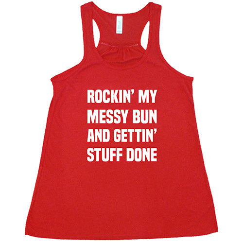 Rockin' My Messy Bun And Getting Stuff Done T-Shirt - Funny Sarcastic Women's Tee for Work From Home, Mom Life & Relaxing Days