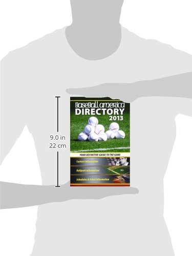 Baseball America 2013 Directory - Complete Baseball Reference Guide with Schedules, Contacts & Phone Information | Perfect for Coaches, Players & Baseball Enthusiasts