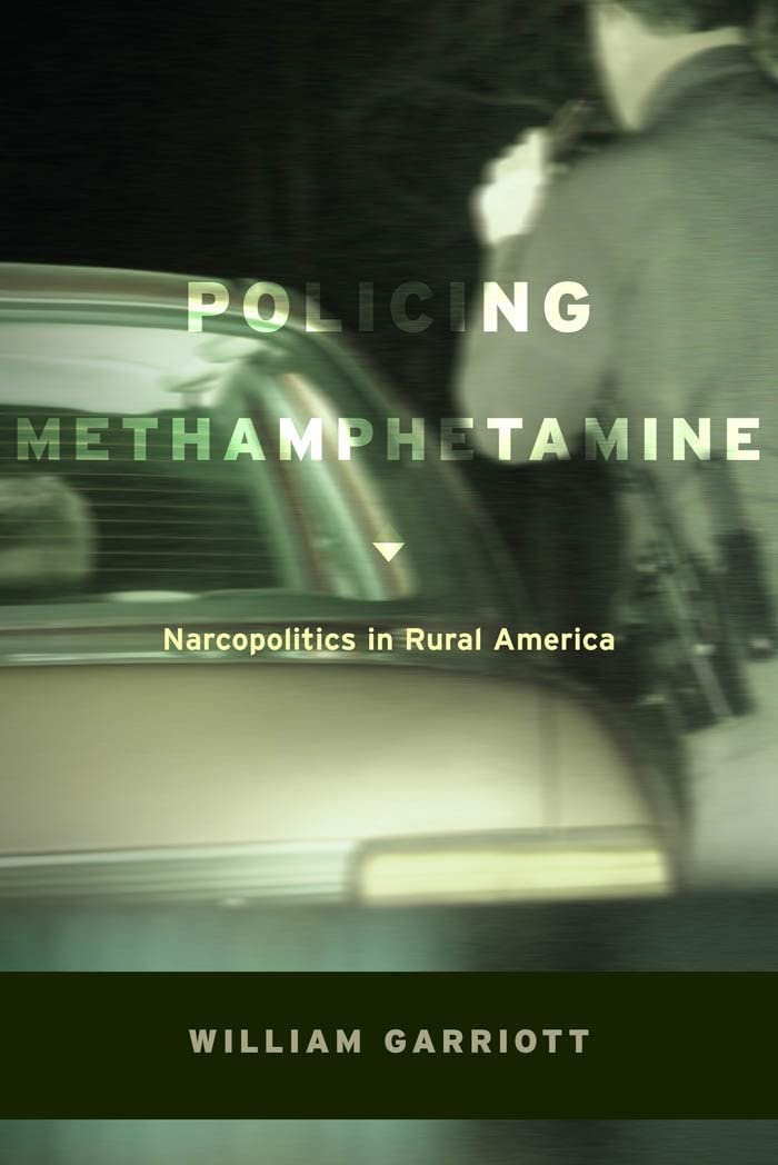 Policing Methamphetamine: Narcopolitics in Rural America - Understanding Drug Enforcement Challenges in Small-Town USA | Law Enforcement, Sociology & Public Policy Research