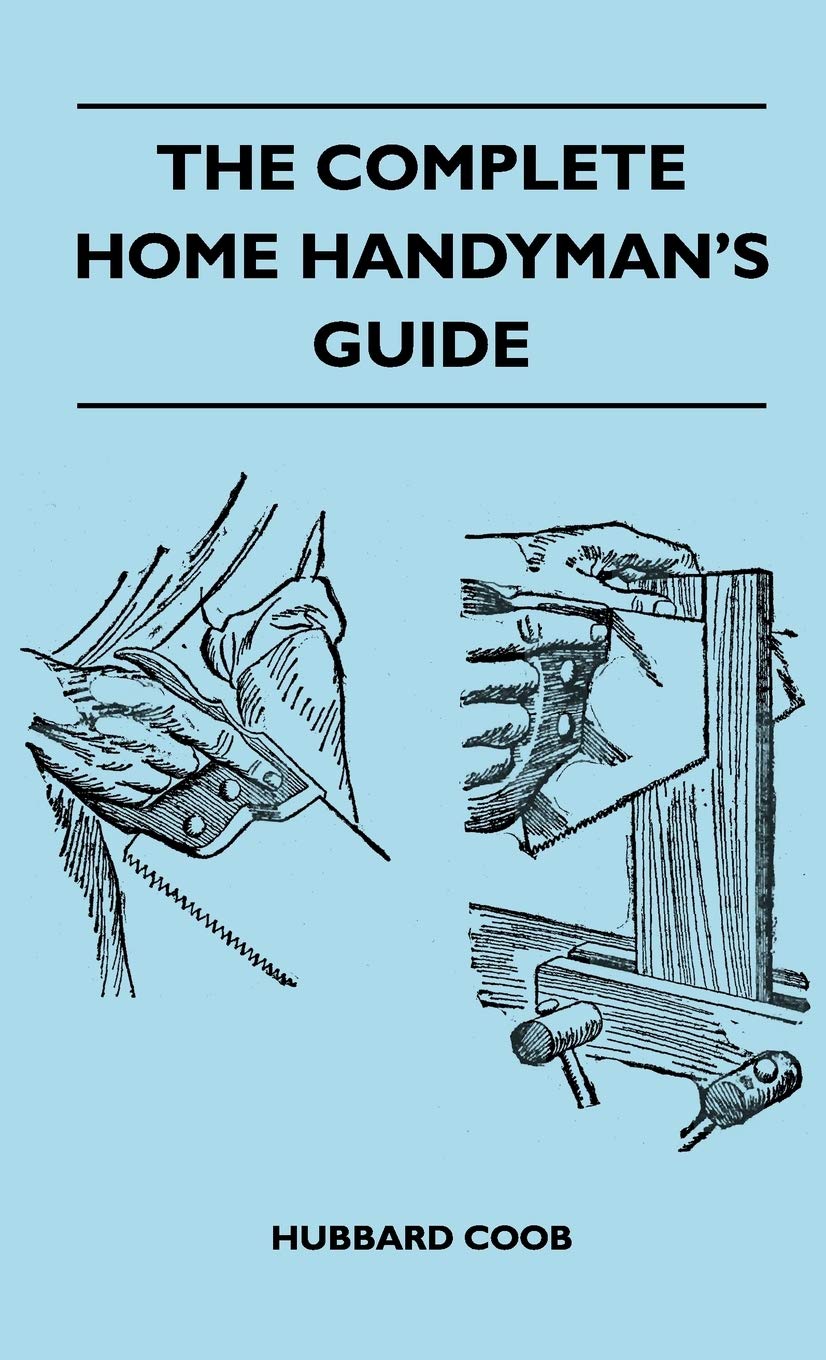 The Complete Home Handyman's Guide: 500+ Money-Saving DIY Repair & Improvement Tips for House Maintenance | Perfect for Homeowners, Renters & DIY Enthusiasts