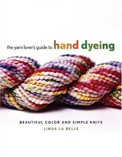 The Ultimate Guide to Hand Dyeing Yarn for Knitting - DIY Techniques for Beautiful Colors & Easy Knitting Projects - Perfect for Beginners & Craft Lovers