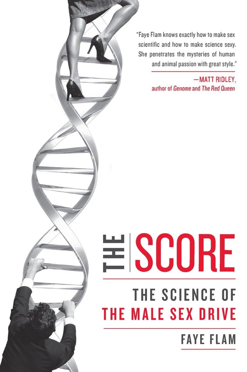 The Score: Understanding the Science of Male Sex Drive | Research-Based Insights on Male Libido & Sexual Health | Perfect for Men's Wellness, Relationship Counseling & Psychology Studies