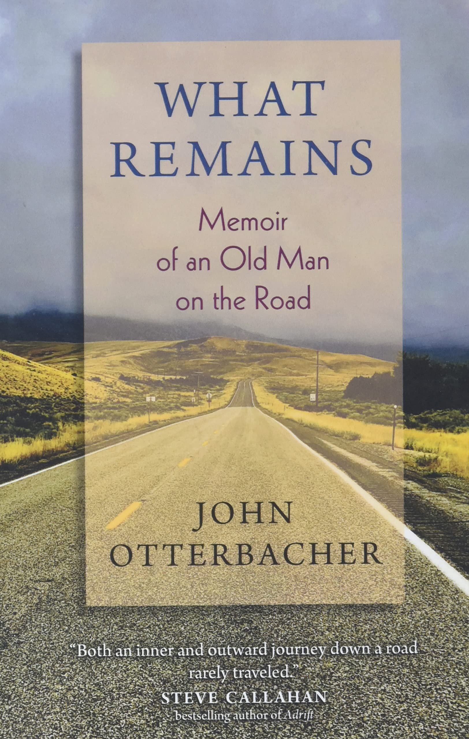 What Remains: A Memoir of an Old Man's Journey on the Road - Inspiring Travel Stories for Adventure Seekers & Life Reflection