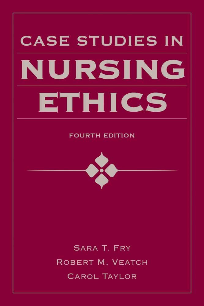 Nursing Ethics Case Studies by Fry - Ethical Dilemmas & Solutions for Healthcare Professionals | Ideal for Nursing Students & Educators