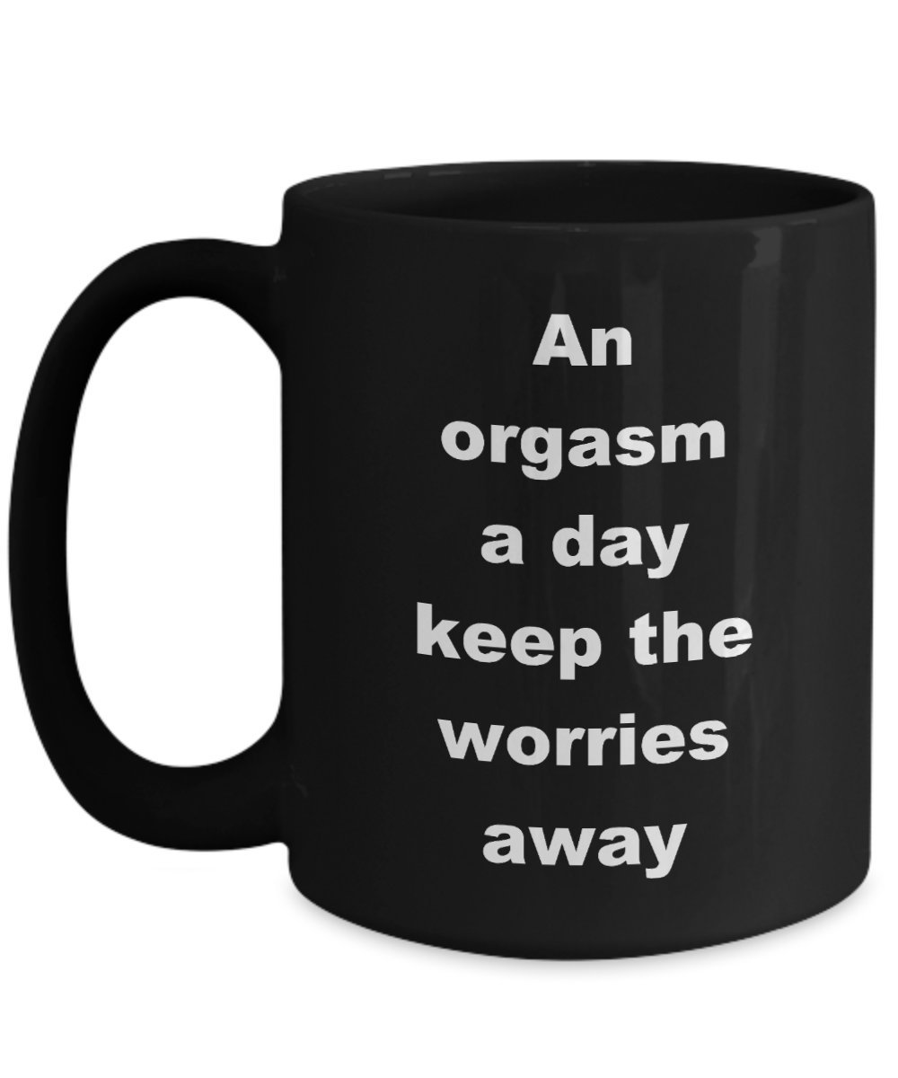 Funny Ceramic Coffee Mug - 'An Orgasm a Day Keeps the Worries Away' Quote - 15oz Black Humor Gift for Adults - Perfect for Office, Home & Gag Gifts