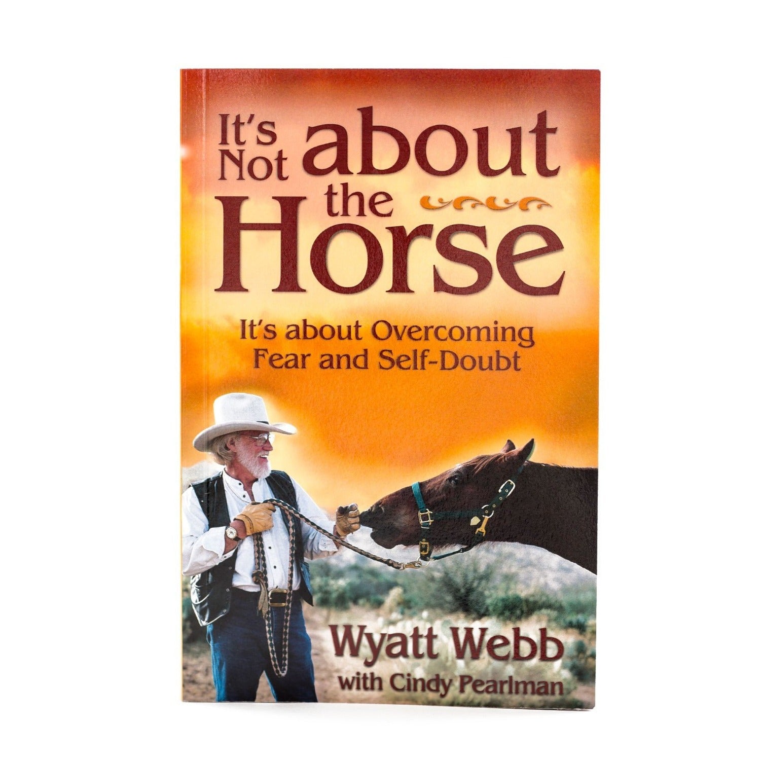 It's Not About the Horse by Wyatt Webb - Inspirational Self-Help Book for Personal Growth & Healing | Perfect for Therapy, Life Coaching & Spiritual Development