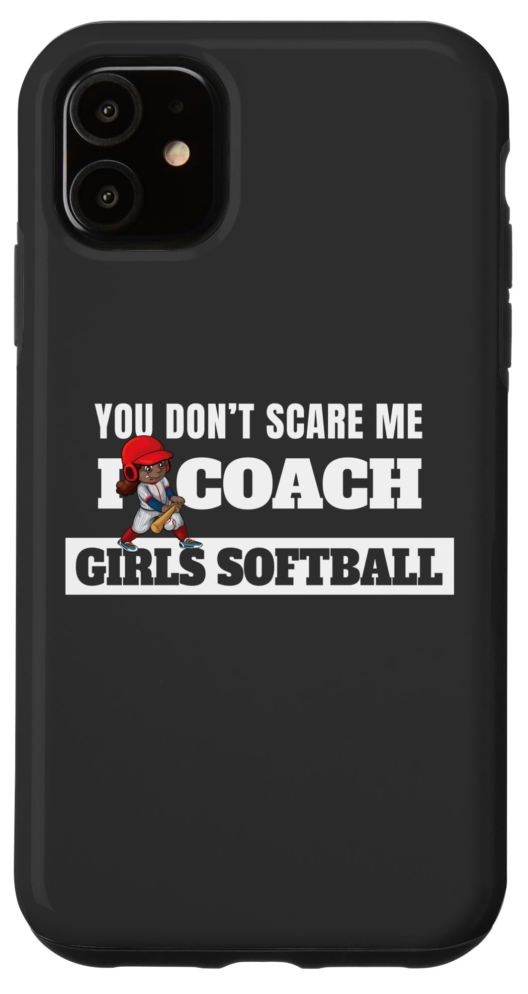 iPhone 11 Case - 'You Don't Scare Me I Coach Girls Softball' Funny Coaching Protective Cover | Perfect Gift for Softball Coaches, Players & Sports Enthusiasts