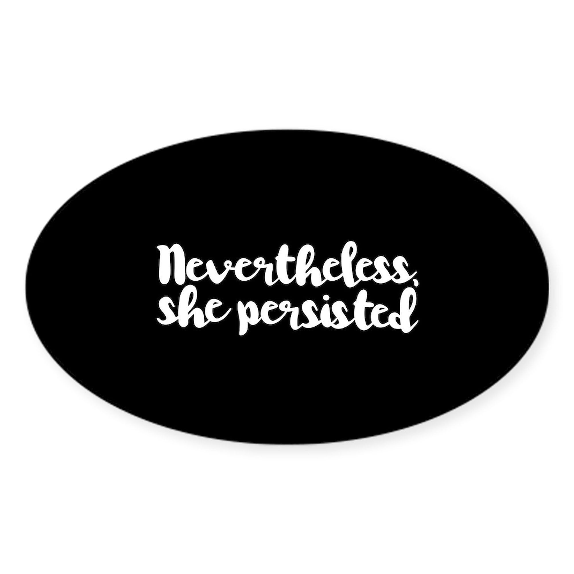 Nevertheless, She Persisted Oval Car Bumper Sticker - Feminist Vinyl Decal for Cars, Laptops & Water Bottles - Motivational Quote Sticker for Women Empowerment