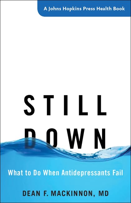 Still Down: What to Do When Antidepressants Fail - A Johns Hopkins Press Health Book | Depression Treatment Guide & Mental Health Resource for Therapy & Self-Help