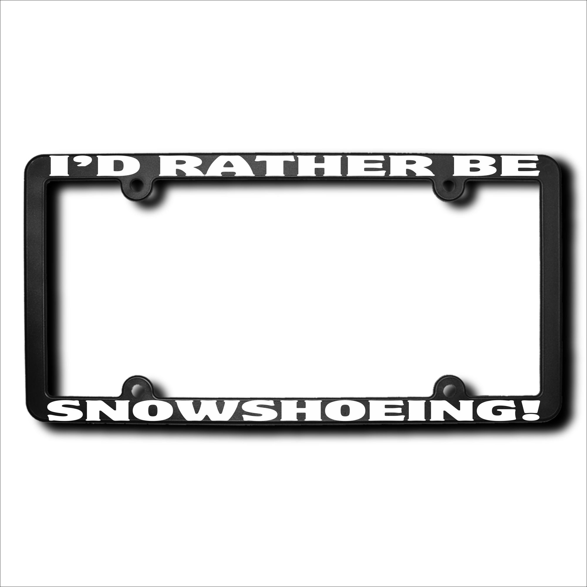 I'd Rather Be Snowshoeing License Plate Frame - Funny & Durable Car Accessory for Winter Enthusiasts - Perfect for Snow Lovers & Outdoor Adventures