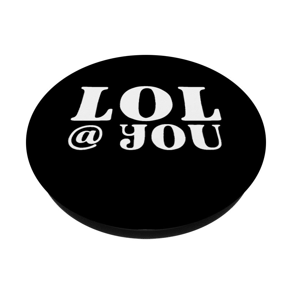 LOL @ You Sarcastic Meme Quote PopSockets - Phone Grip & Stand for iPhone, Samsung, Tablets - Perfect Gift for Friends, Office Humor, Everyday Use