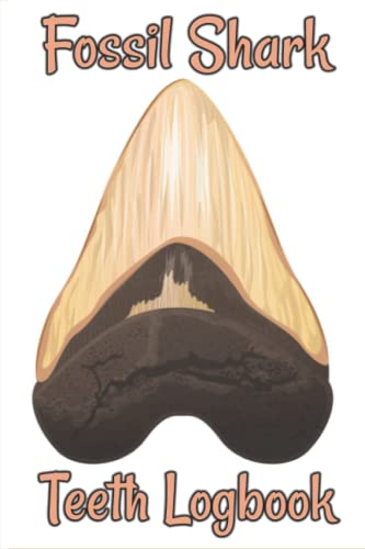 Fossil Shark Teeth Logbook: Shark Tooth Fossil Hunter Journal for Collectors - Record & Track Your Finds - Perfect for Beachcombing, Paleontology Enthusiasts & Fossil Hunting Adventures