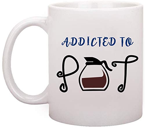 Funny Addicted To Pot Printed Ceramic Coffee Mug 11 Oz - Perfect Gift for Friends & Best Friends | Great for Tea, Coffee, or Office Use