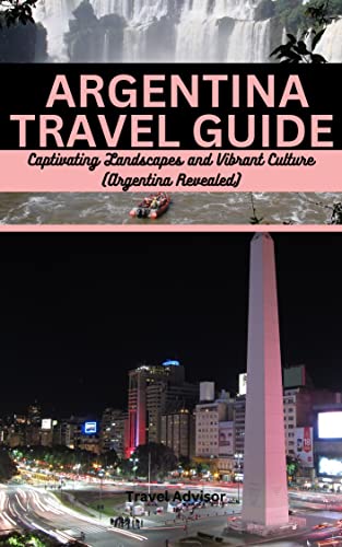 Argentina Travel Guide Book: Explore Captivating Landscapes & Vibrant Culture | Best Travel Tips for Buenos Aires, Patagonia & More | Perfect for Adventure Seekers & Culture Lovers