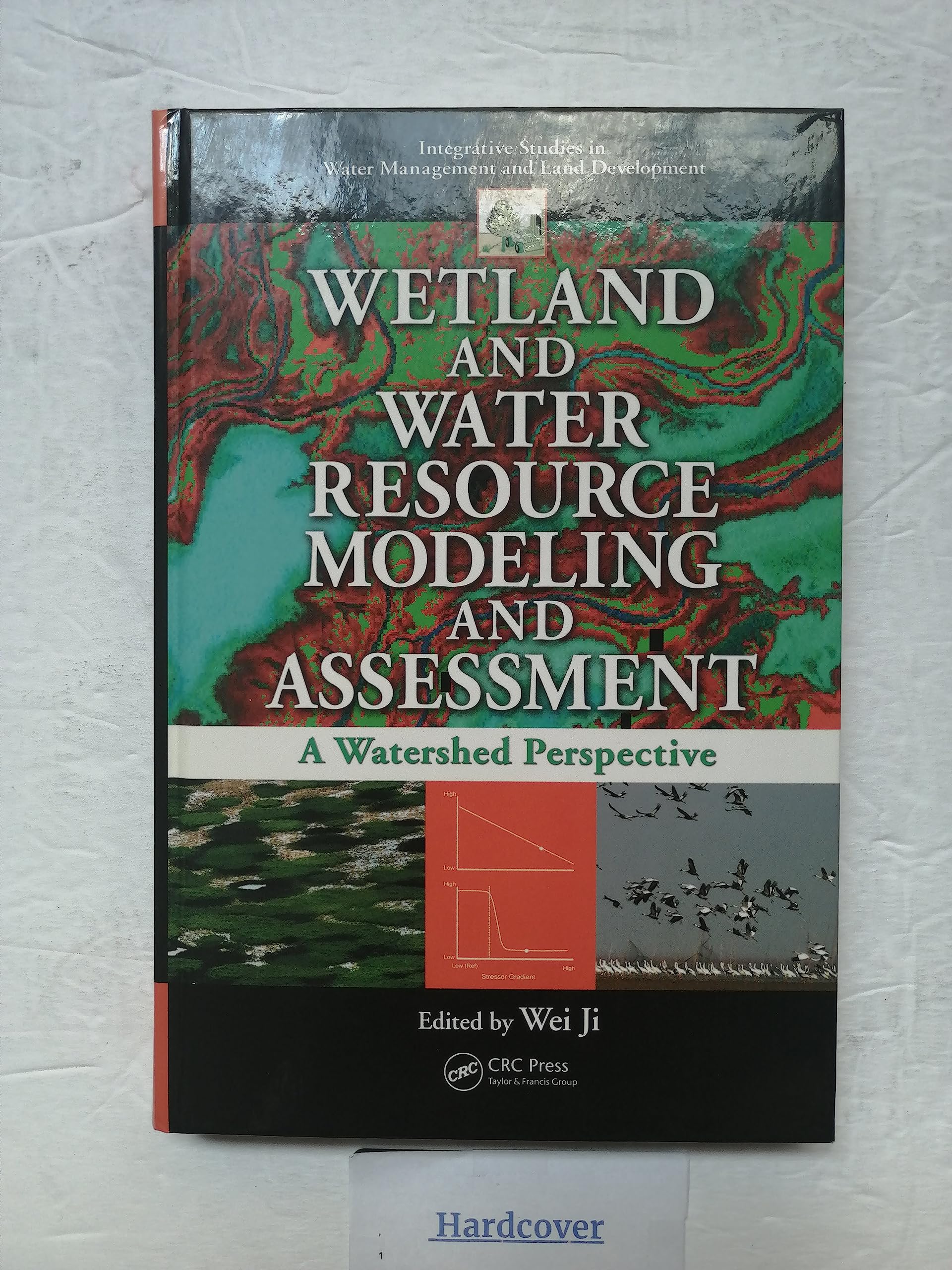Wetland and Water Resource Modeling and Assessment: A Watershed Perspective for Sustainable Water Management and Land Development in Environmental Studies