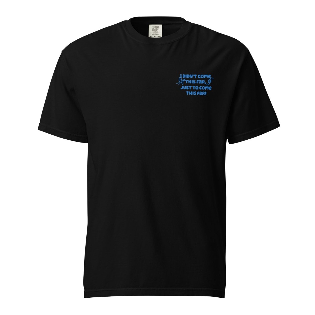 Journey Beyond T-Shirt - 'I Didn't Come This Far' Embroidered Cotton Tee for Men & Women | Motivational Travel & Adventure Apparel