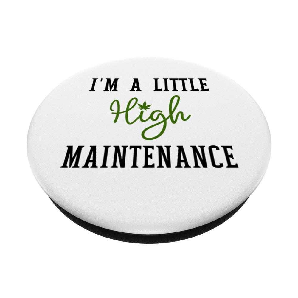 I'm A Little High Maintenance