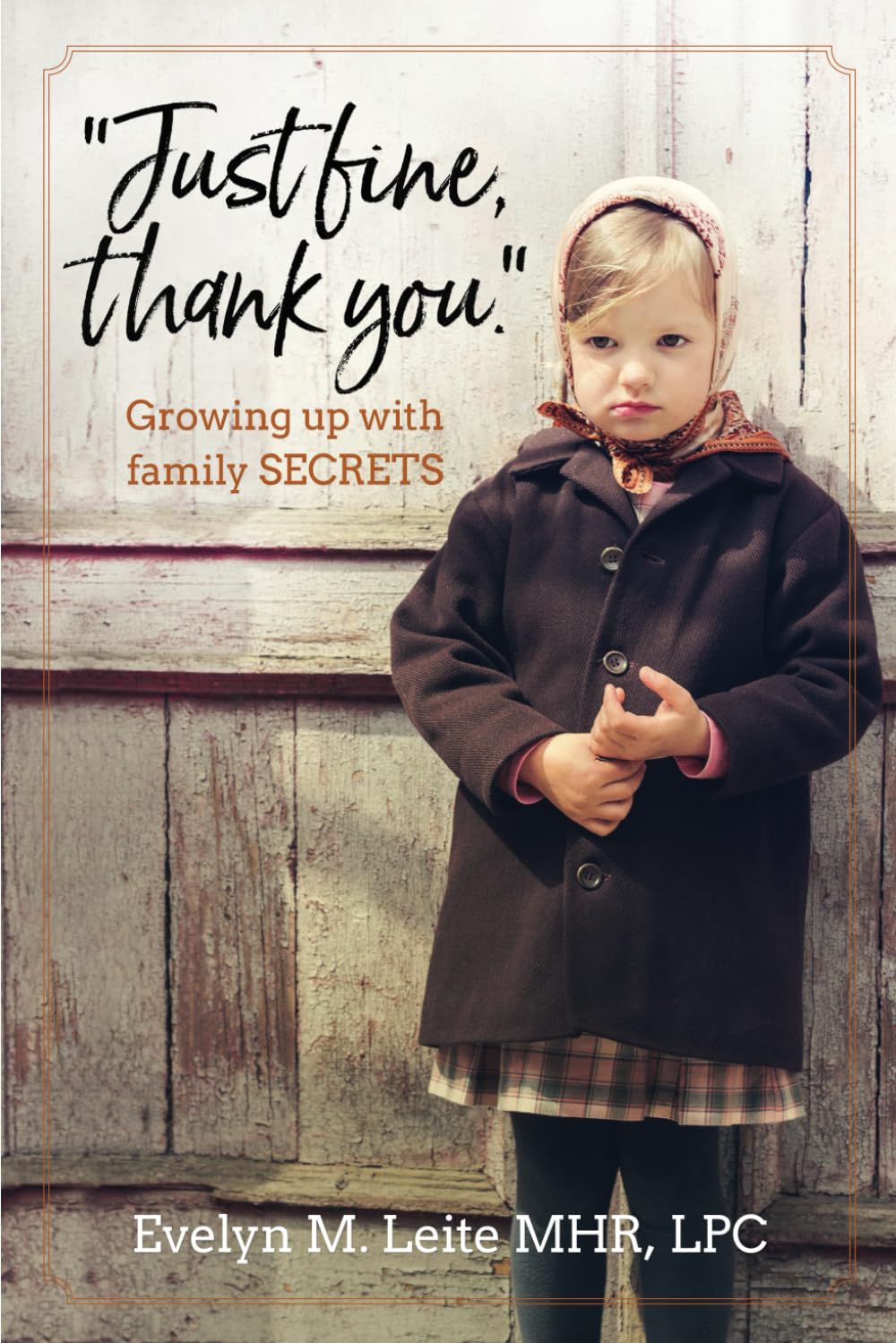 Just Fine Thank You: A Memoir of Growing Up with Family Secrets (Blood, Sex & Tears) - Inspiring True Story for Book Clubs & Personal Growth