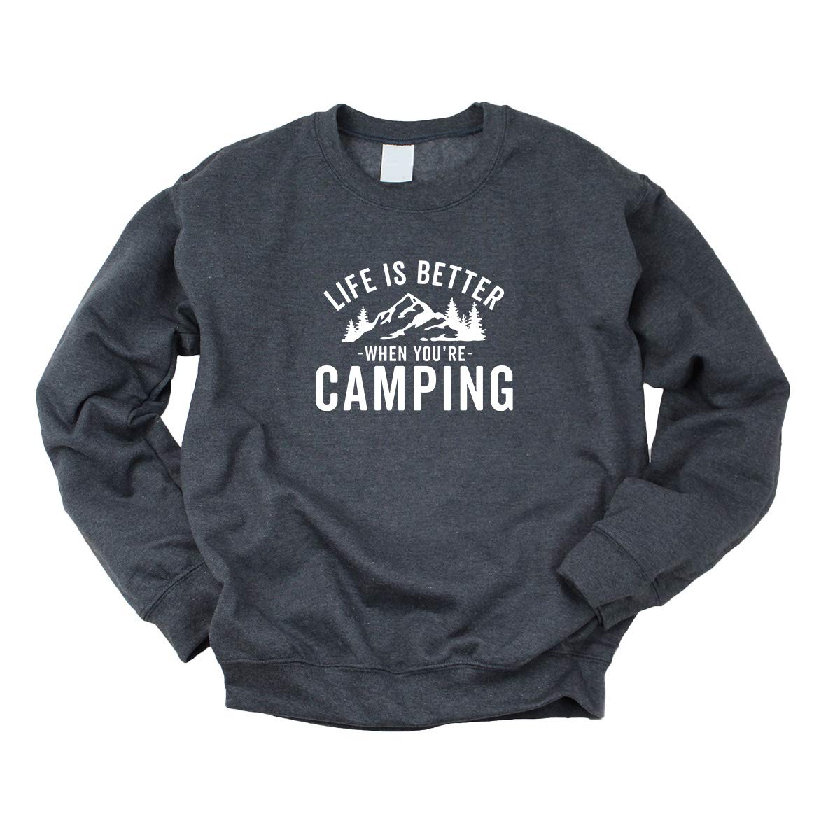 Life Is Better When You're Camping - Graphic Unisex Sweatshirt in Multiple Colors | Cozy Camping Apparel for Outdoor Adventures & Casual Wear