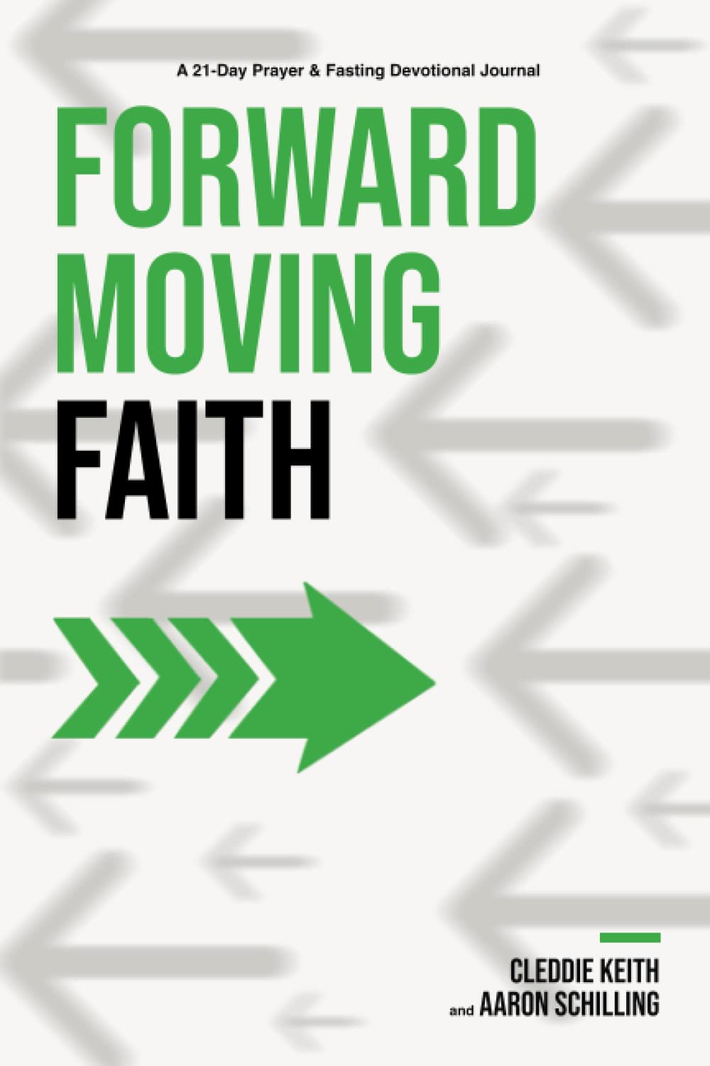 Forward Moving Faith: 21-Day Prayer and Fasting Devotional for Spiritual Growth - Perfect for Christian Bible Study, Small Groups & Personal Reflection