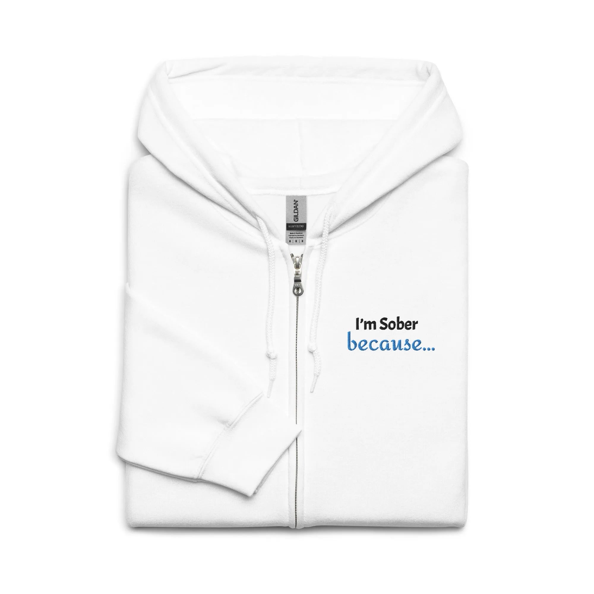 I'm Sober Because... Embroidered Unisex Zip-Up Hoodie - Perfect for Recovery Support & Casual Wear
