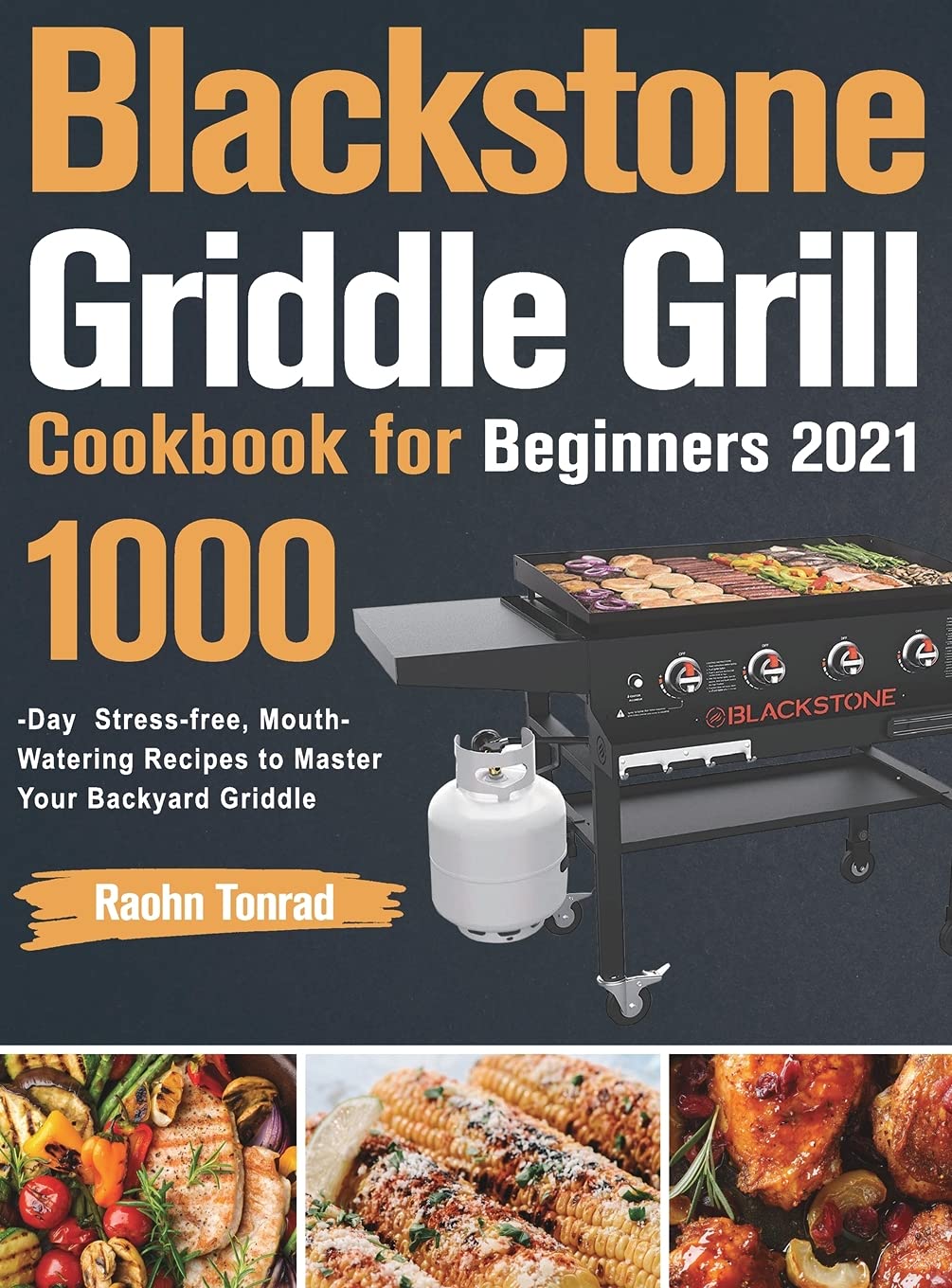 Blackstone Griddle Grill Cookbook for Beginners 2021: 1000 Easy & Delicious Recipes to Master Outdoor Cooking - Perfect for Backyard BBQs, Camping & Tailgating Parties