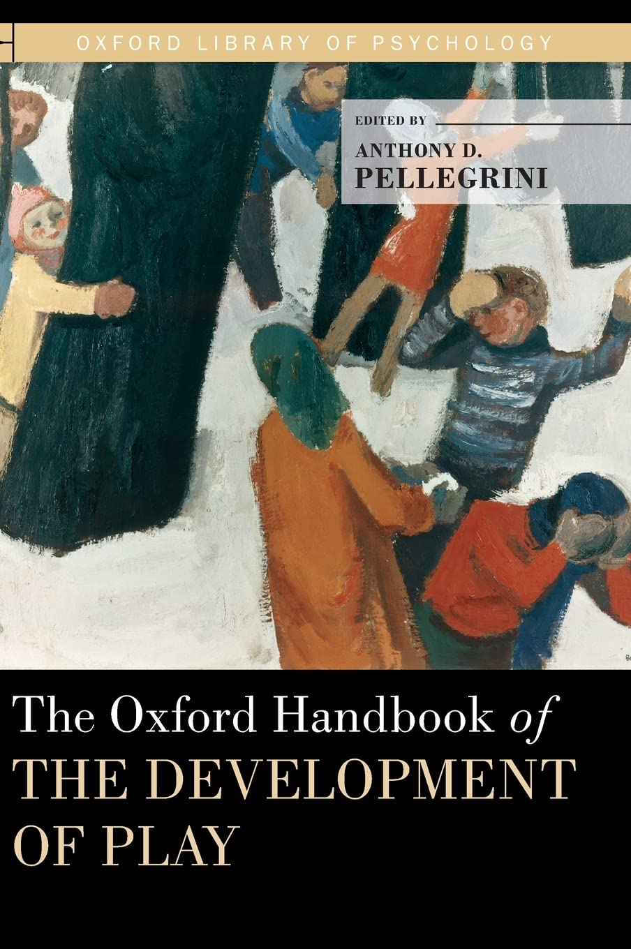 The Oxford Handbook of the Development of Play - Oxford Library of Psychology | Child Psychology Research, Early Childhood Education & Parenting Guide | Perfect for Educators, Researchers & Parents