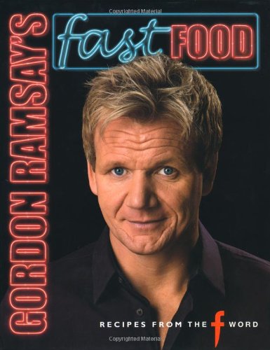 Gordon Ramsay's Fast Food Cookbook: Easy Recipes from The F Word Show - Perfect for Quick Weeknight Dinners & Family Meals