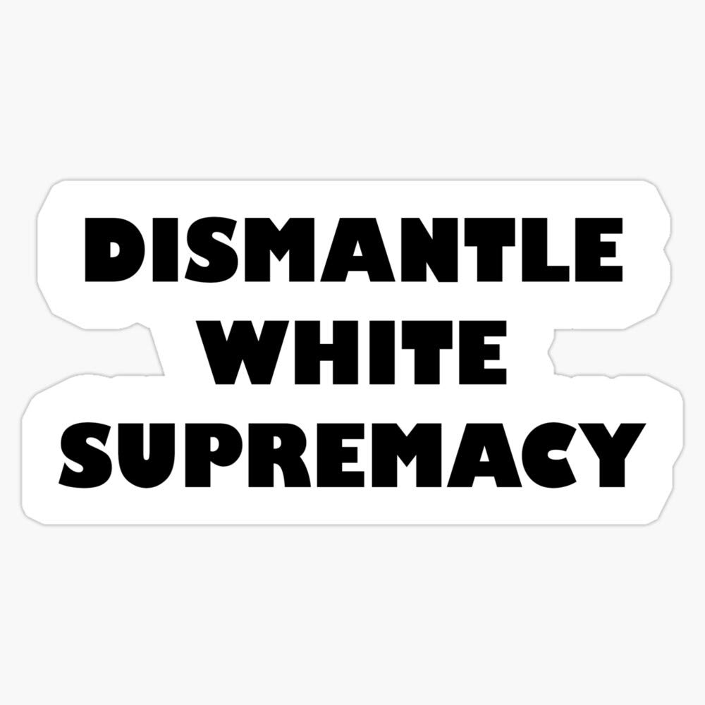 Dismantle White Supremacy Vinyl Bumper Sticker - 5 Inch Waterproof Decal for Cars, Laptops & Protest Signs | Anti-Racism, Social Justice & Activism Stickers