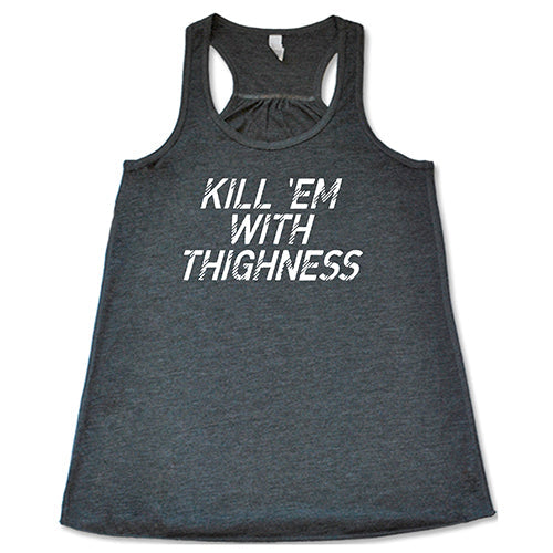 Kill 'Em With Thighness Graphic T-Shirt - Funny Sarcastic Tee for Women & Girls - Perfect for Casual Wear, Parties & Gifts