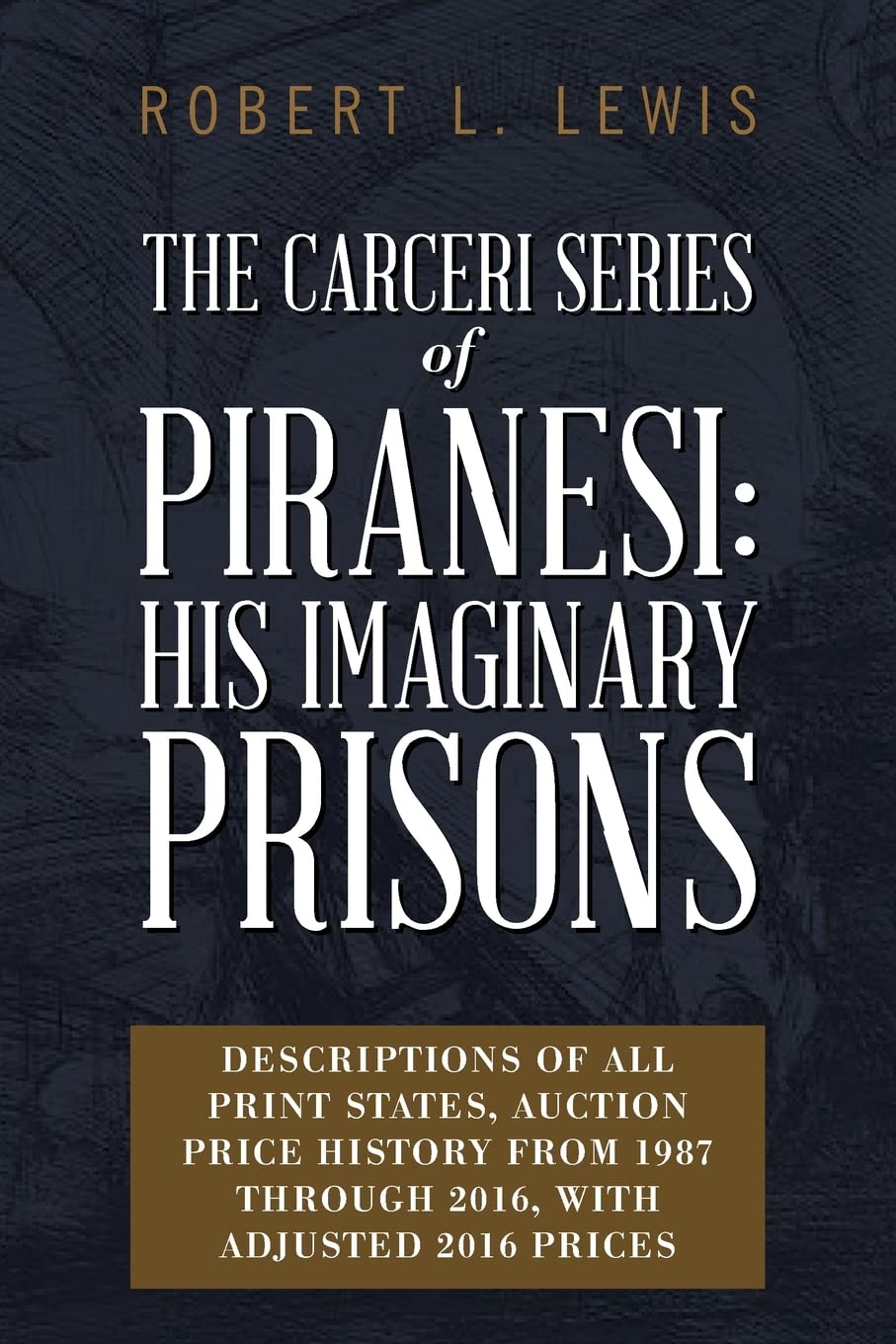 Piranesi's Carceri Series: Imaginary Prisons - Complete Print States, Auction Price History (1987-2016) with 2016 Adjusted Prices | Art Collecting, Home Decor & Historical Study