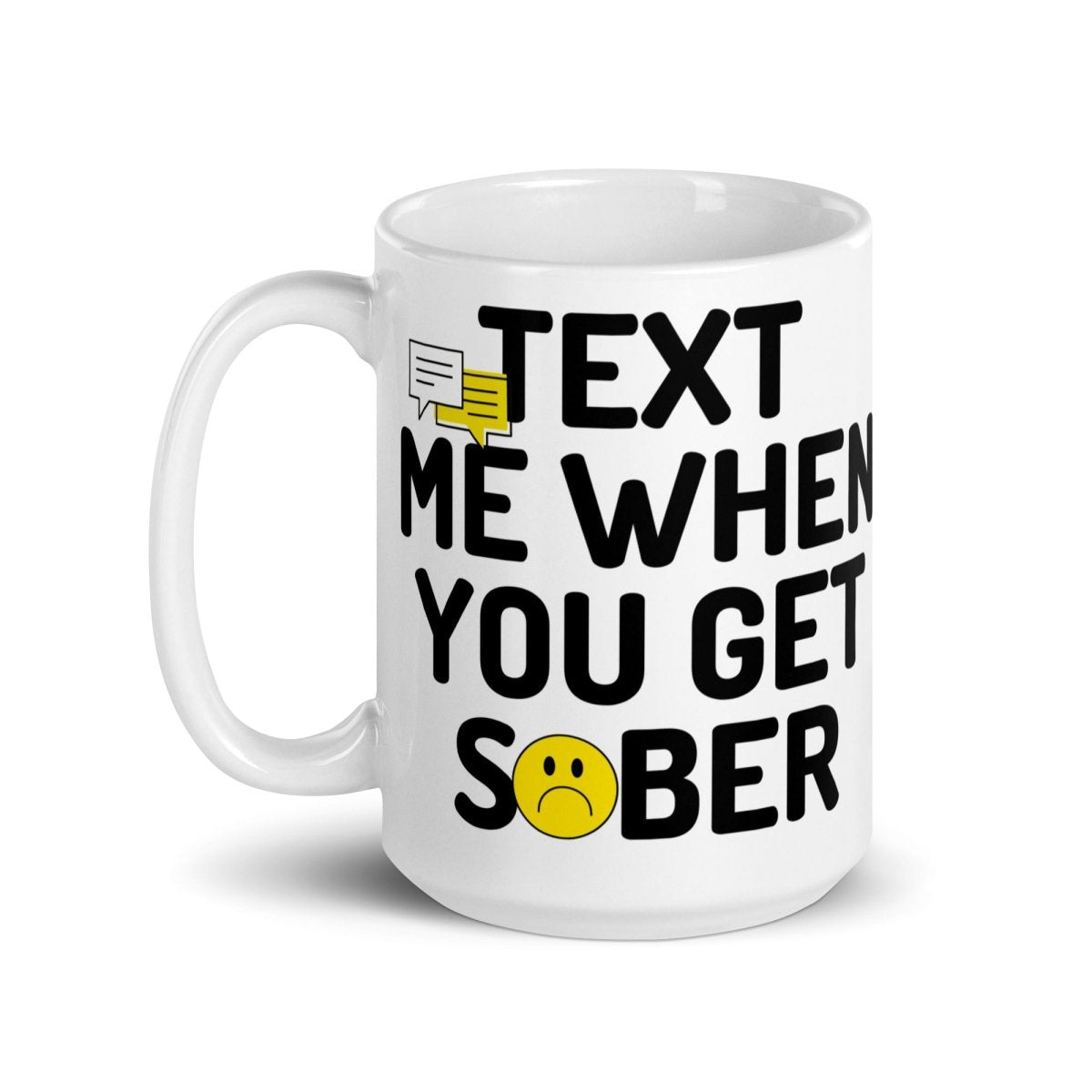 Text Me When You Get Sober White Glossy Ceramic Coffee Mug - Perfect for Gift Giving, Office Use & Morning Coffee Rituals