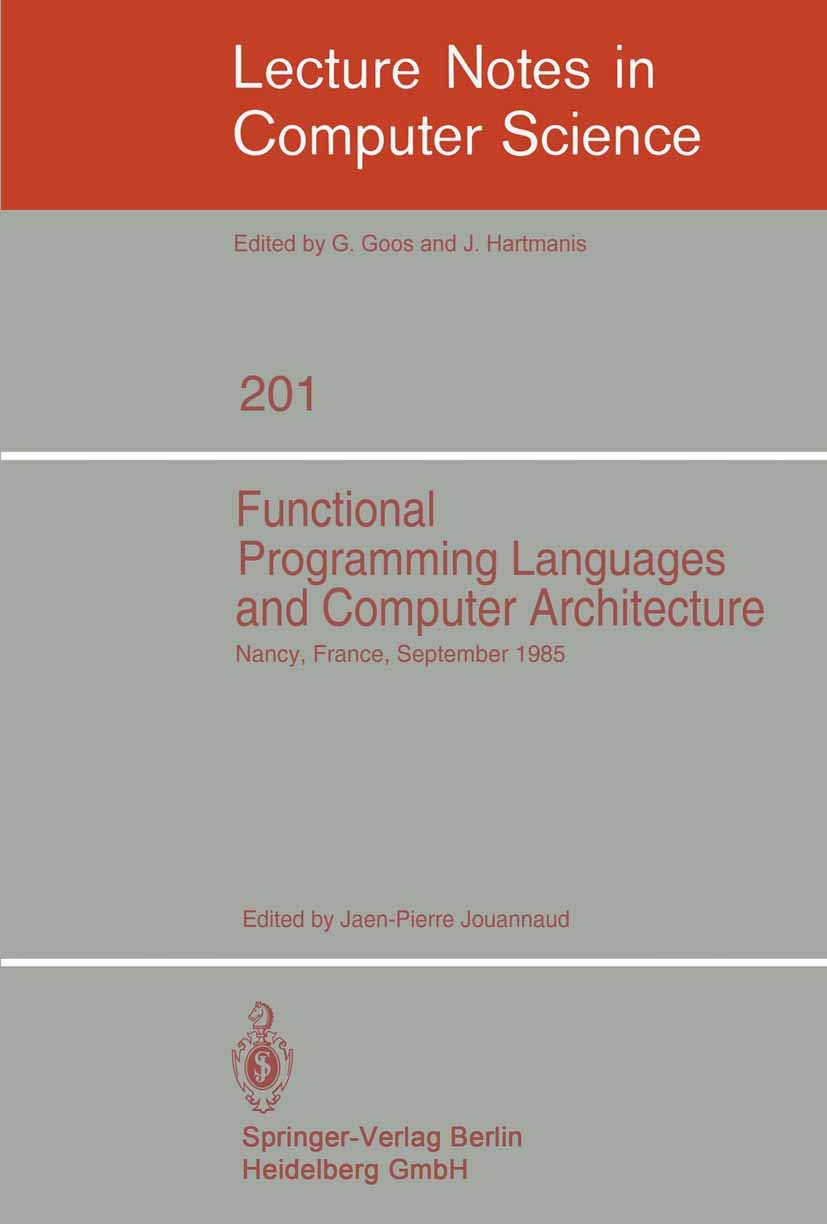 Functional Programming Languages and Computer Architecture: 1985 Conference Proceedings - Lecture Notes in Computer Science Vol.201 | Academic Research, Computer Science Study & Programming History Reference