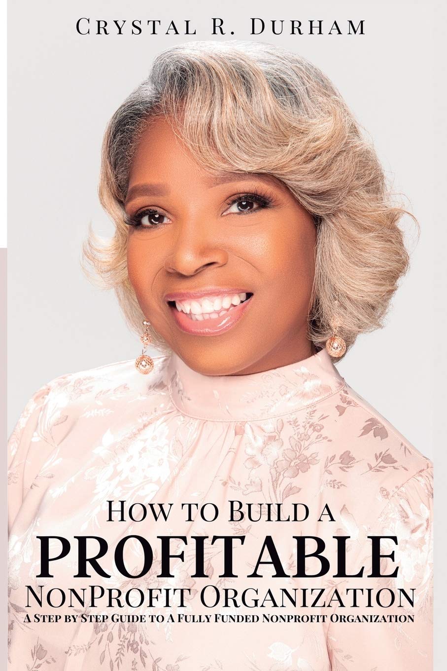 How to Build a Profitable Nonprofit Organization: Step-by-Step Guide to Fully Funded Success for Entrepreneurs and Social Impact Leaders