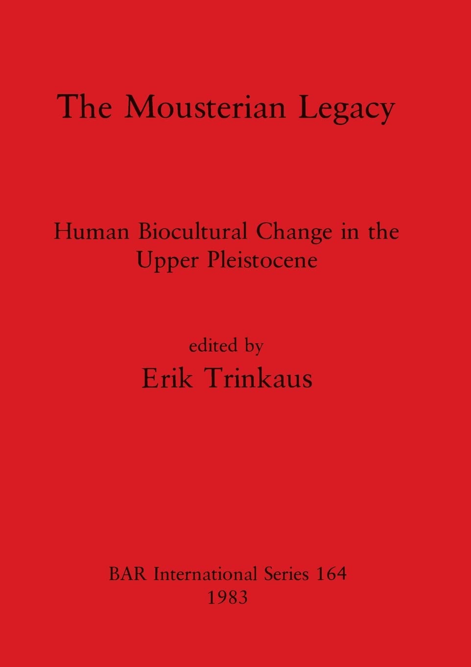 The Mousterian Legacy: Human Biocultural Evolution in Upper Pleistocene - BAR International Archaeology Book | Perfect for Researchers, Students & History Enthusiasts