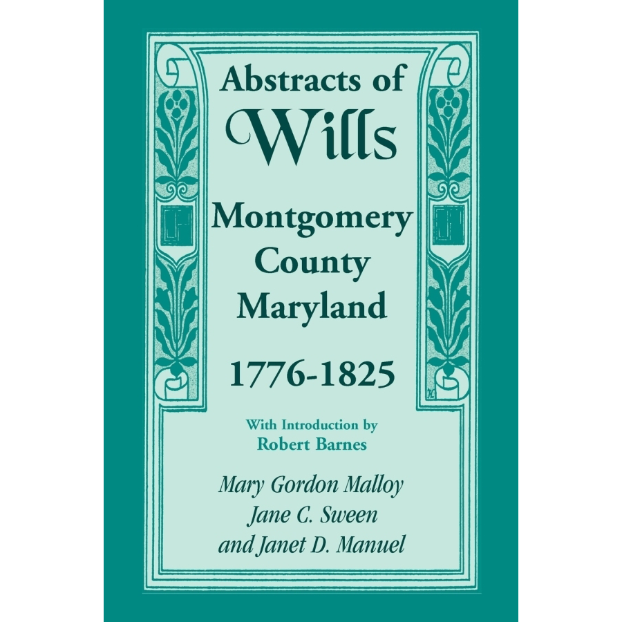 Abstracts of Wills in Montgomery County Maryland 1776-1825 - Genealogy Research & Historical Document Collection for Family History Research