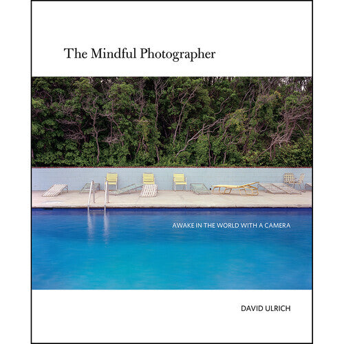 The Mindful Photographer: Awake in the World With a Camera - Photography Book for Mindfulness & Creativity - Perfect for Travel, Nature & Street Photography