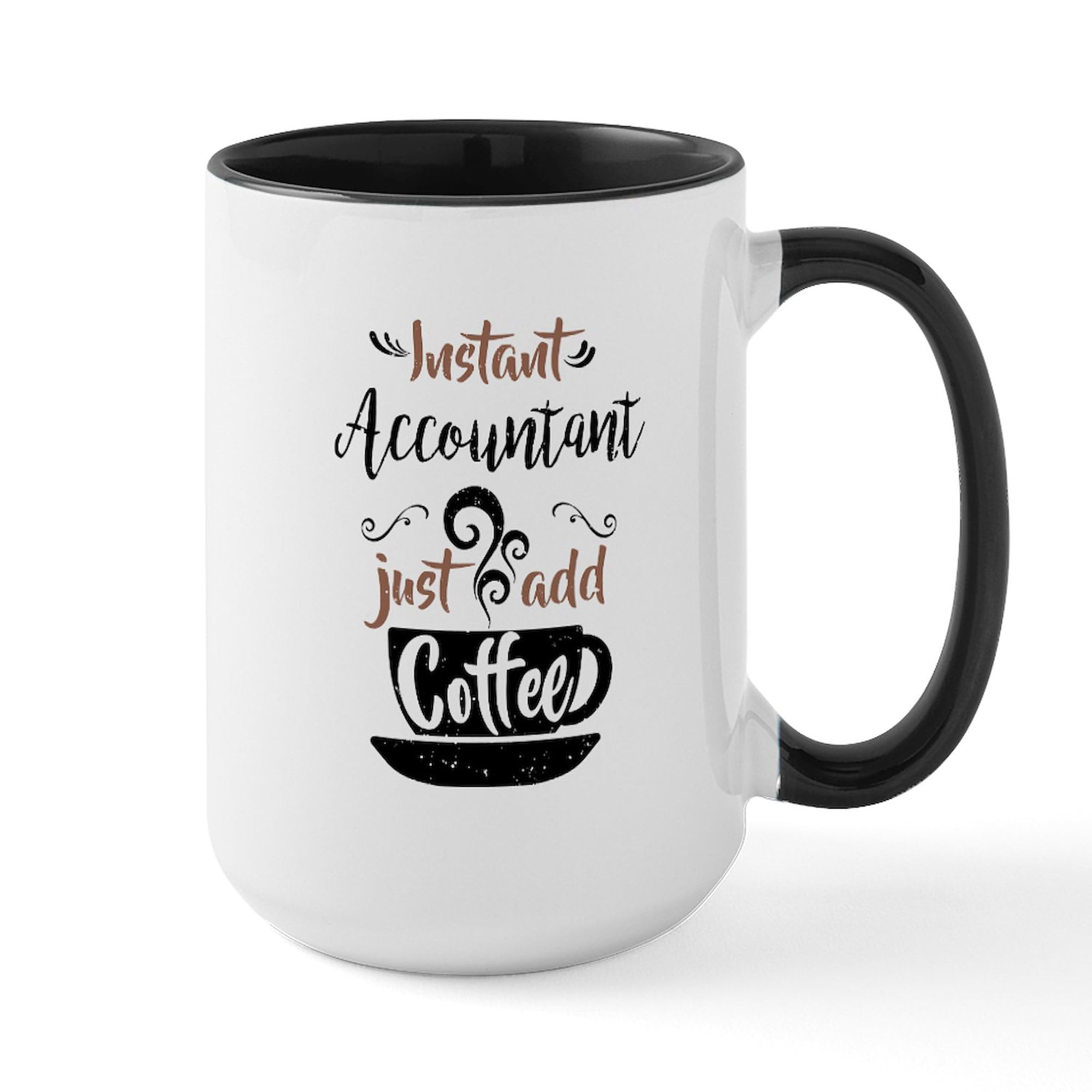 Instant Accountant Just Add Coffee Mug - 15 oz (444 ml) Ceramic Coffee Cup for Office, Gift & Home Use | Funny Accountant Gift Idea