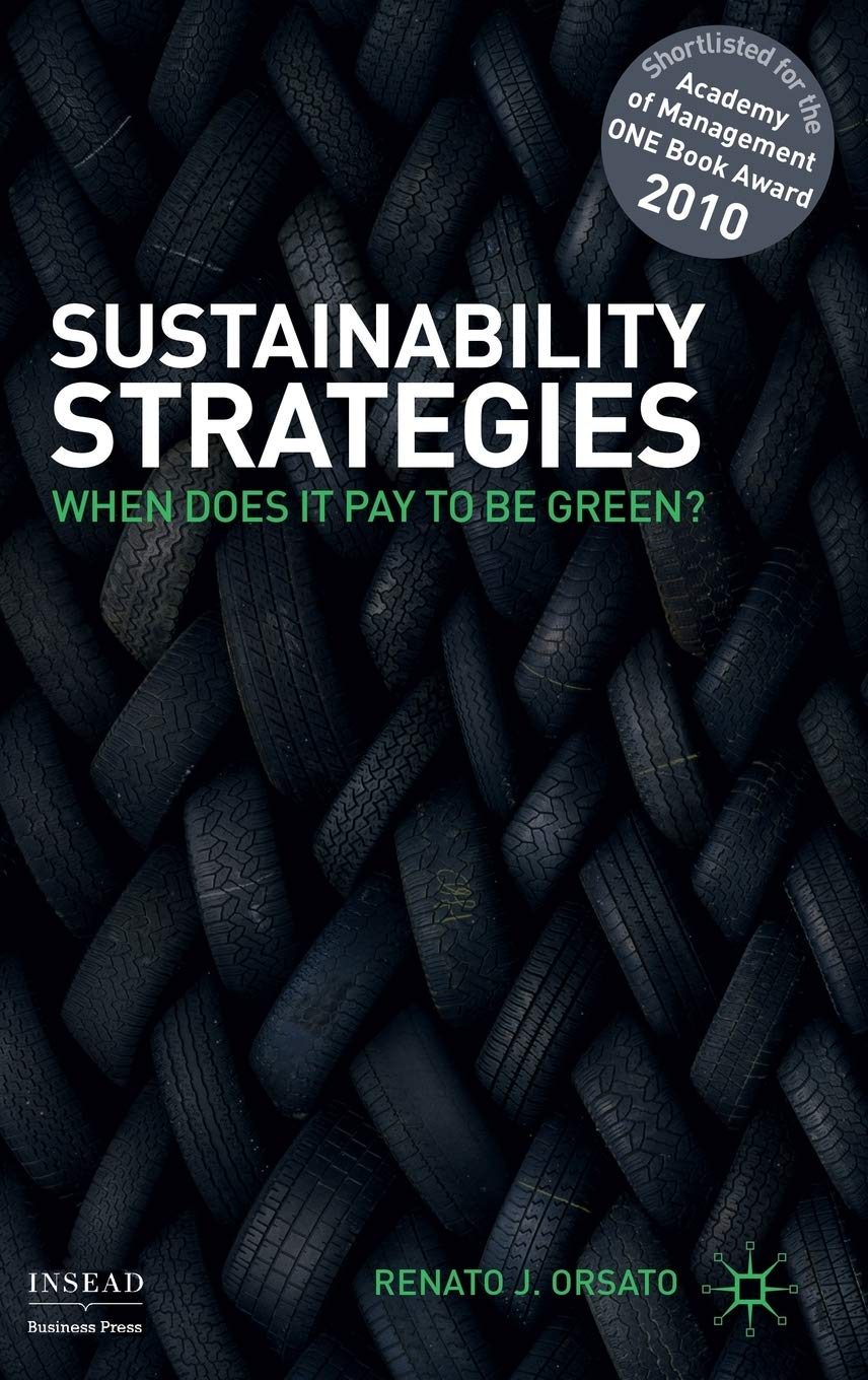 Sustainability Strategies: When Does It Pay to Be Green? - INSEAD Business Press Book on Eco-Friendly Business Practices | Perfect for Entrepreneurs, MBA Students & Corporate Leaders