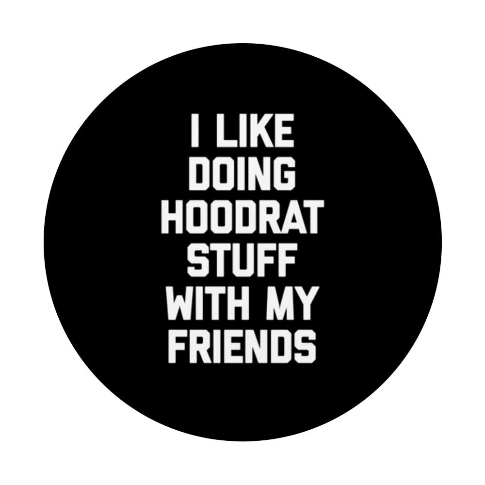 Funny I Like Doing Hoodrat Stuff With My Friends T-Shirt - Cool Graphic Tee for Men & Women - Perfect for Casual Wear, Parties & Gifts