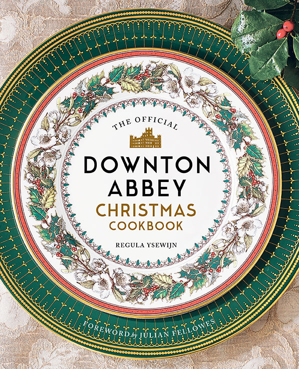 The Official Downton Abbey Christmas Cookbook - Traditional British Holiday Recipes for Festive Dinners & Tea Parties - Perfect for Holiday Entertaining & Gift Giving