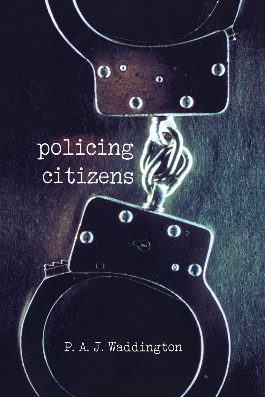 Policing Citizens: Police, Power and the State - Law Enforcement Books on Government Authority & Civil Rights - Perfect for Criminal Justice Studies & Political Science Research