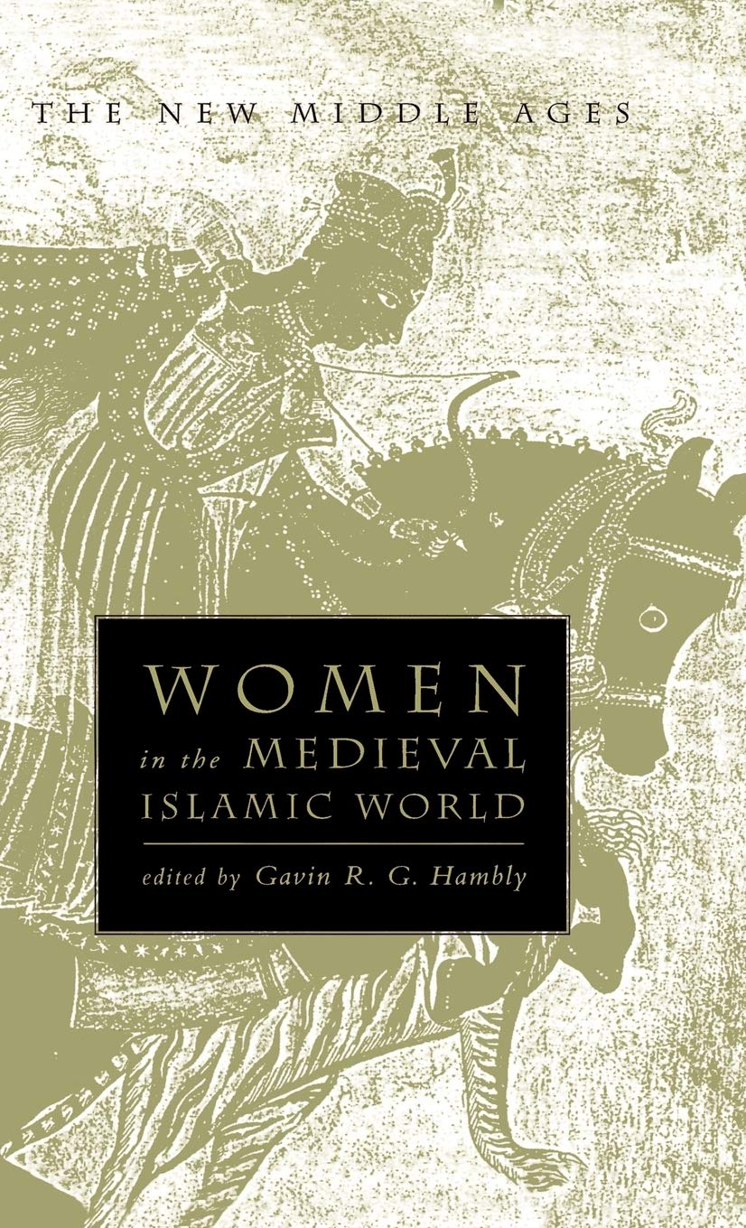Women in the Medieval Islamic World - History Book on Gender Roles & Society in The New Middle Ages - Perfect for History Students, Researchers & Islamic Culture Enthusiasts