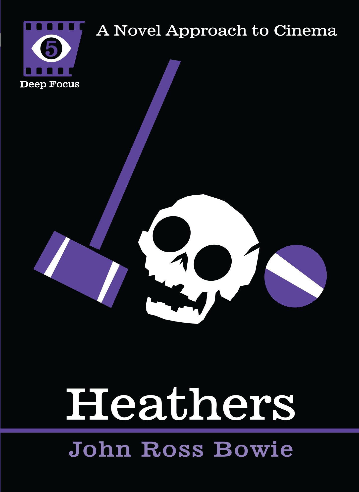 Heathers: A Novel Approach to Cinema (Deep Focus) - A Must-Read Film Analysis Book for Movie Buffs and Students