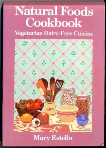 Natural Foods Cookbook: Vegetarian Dairy-Free Recipes for Healthy Living | Easy Plant-Based Meals for Home Cooking & Meal Prep
