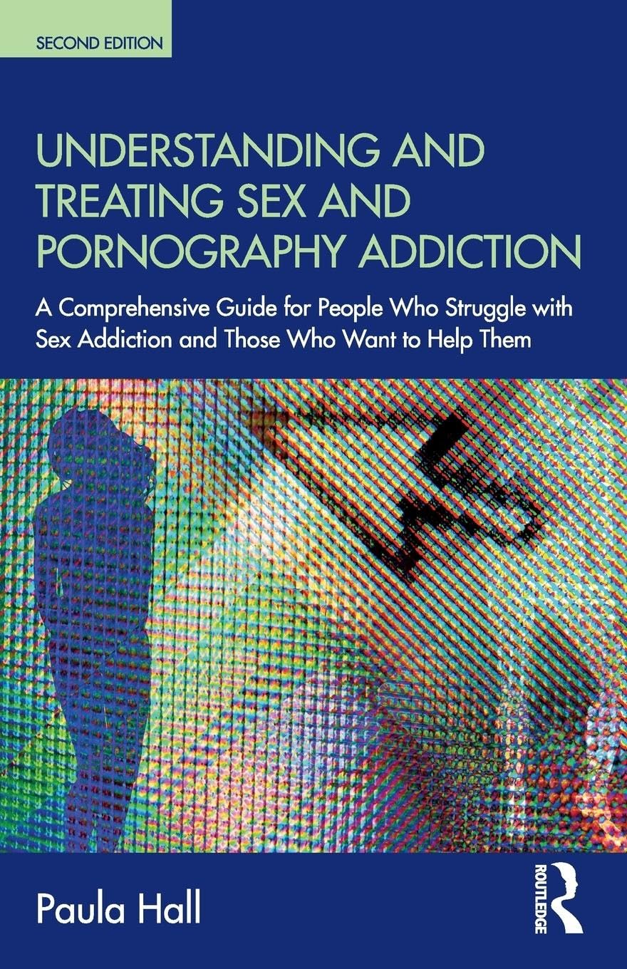Understanding and Treating Sex and Pornography Addiction: A Comprehensive Guide for Recovery & Support | Self-Help Book for Overcoming Compulsive Behaviors, Healing Relationships & Building Healthy Habits